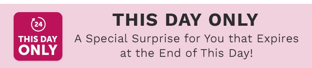 This Day Only - A special surprise for you that expires at the end of this day!