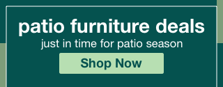 Patio furniture deals | minus: just in time for patio season | minus: shop now