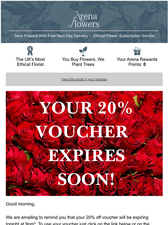 Arena Flowers ReminderClaim your 20 off voucher before it expires