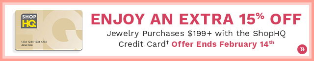 Enjoy an Extra 15% off jewelry orders $199+ with the ShopHQ Credit Card. Offer ends 2/14