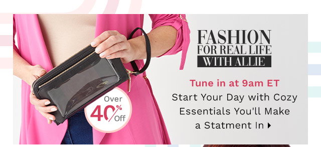 Fashion for Real Life with Allie - Tune in at 9am ET for Essential Cozy Fashion You'll Make a Statment In - Over 40% Off - Ft. 763-995