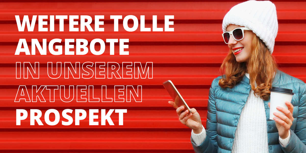 Viele weitere Angebote in unserem aktuellen Prospekt