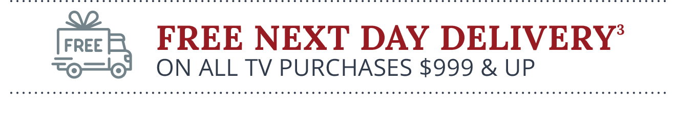 Free Next Day Delivery(3) on all TV Purchases $999+