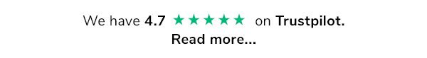 We have a 4.7 star on Trustpilot, read more