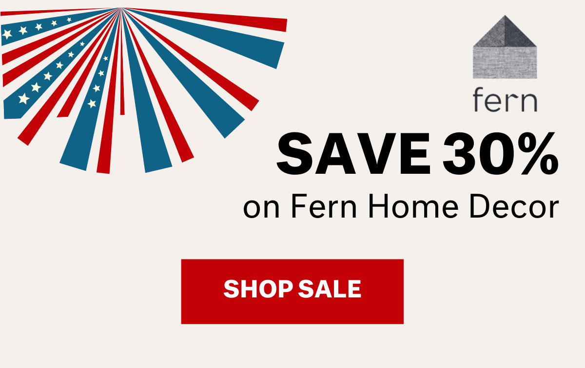 Save 30% on Fern Home Decor - SHOP SALE