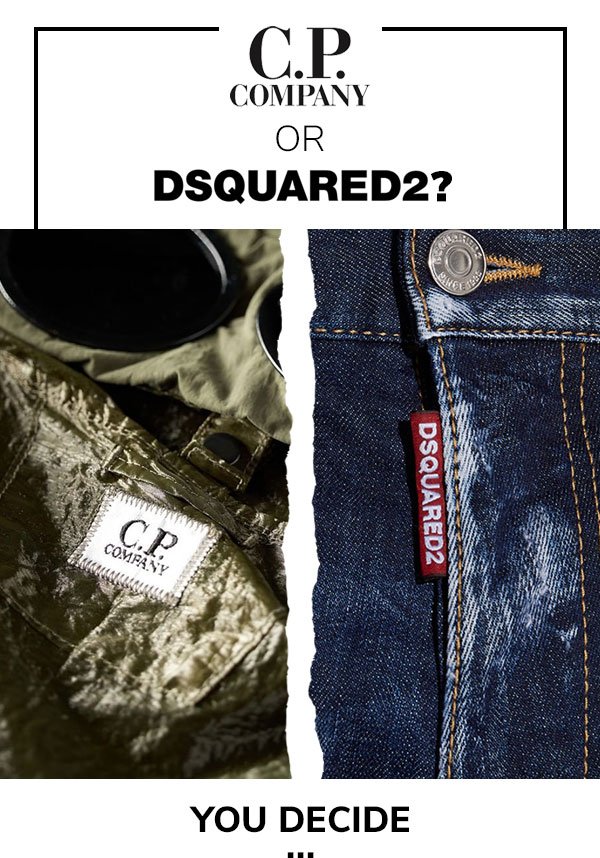 C.P Company or Dsquared2? You Decide...