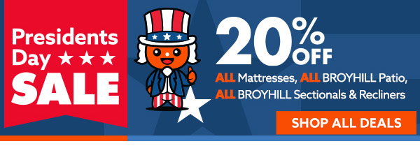 Presidents Day Sale! 20% off all mattresses, all Broyhill patio, all Broyhill sectionals and recliners