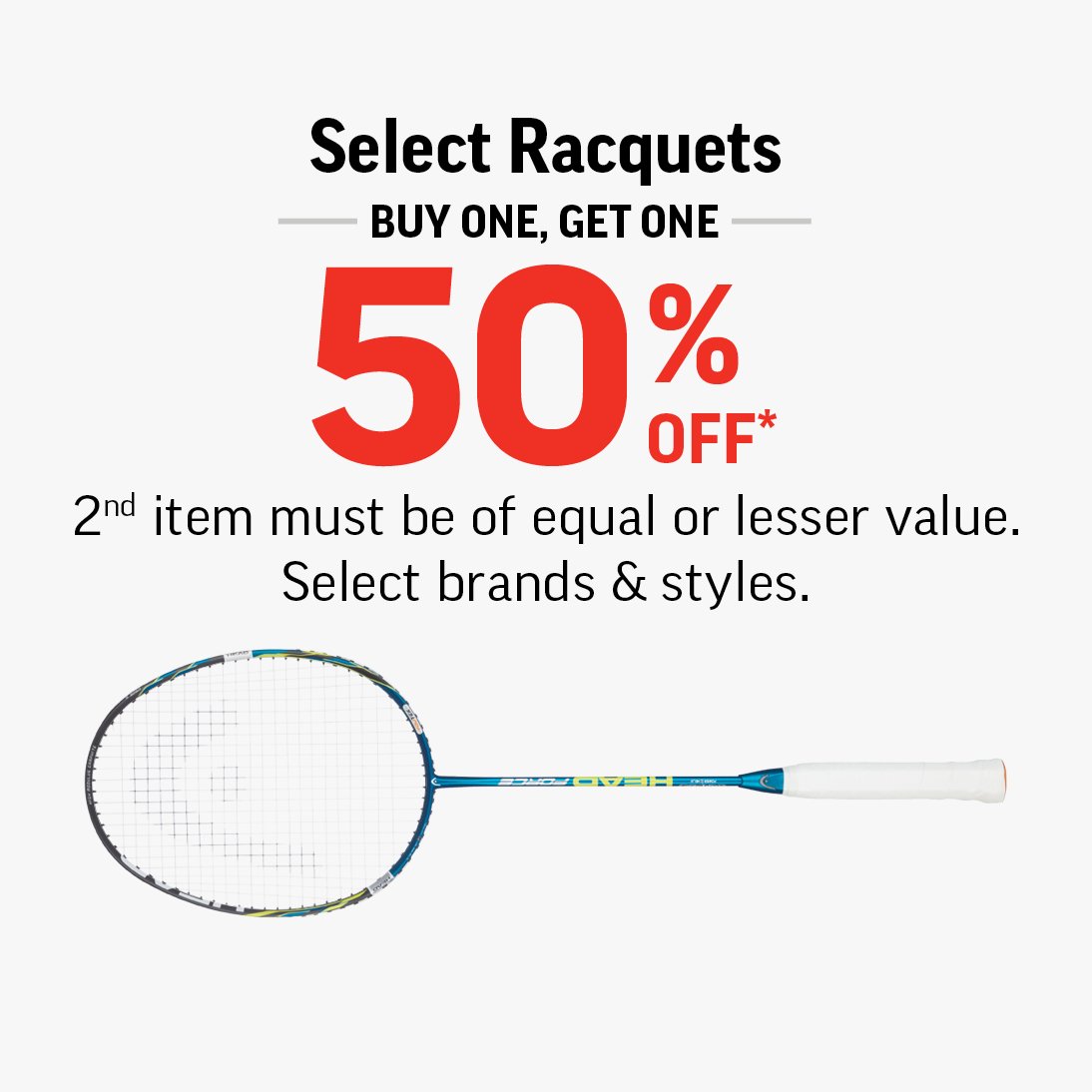RACQUETS BUY ONE, GET ONE 50% OFF