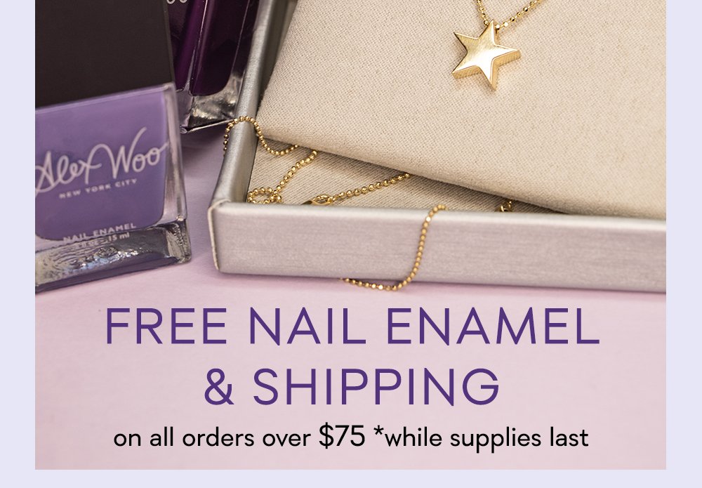 Free Nail Enamel & Shipping on all orders over $75 while supplies last
