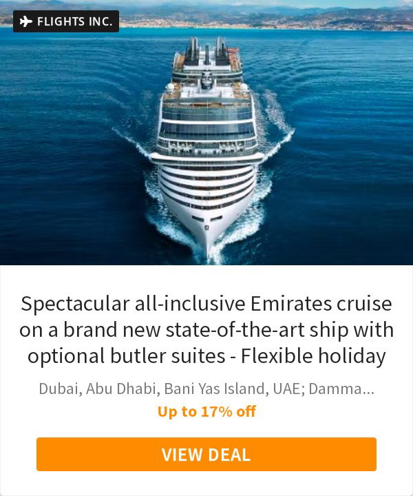 Spectacular all-inclusive Emirates cruise on a brand new state-of-the-art ship with optional butler suites - Flexible holiday