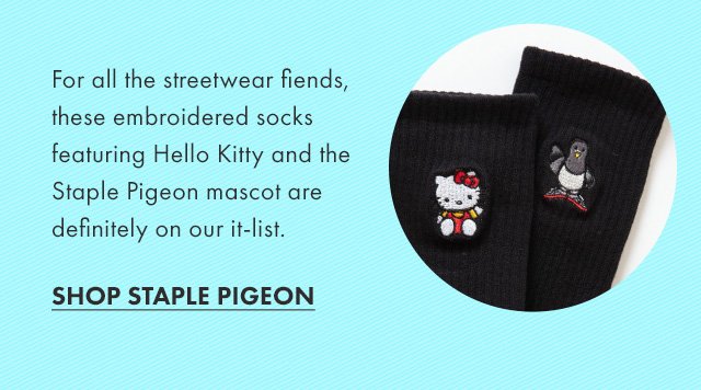Copy: For all the streetwear fiends, these embroidered socks featuring Hello Kitty and the Staple Pigeon mascot are definitely on our it-list. CTA: SHOP STAPLE