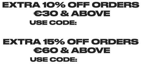 EXTRA 10% OFF ORDERS €30 & ABOVE - USE CODE: GRAB20* OR EXTRA 15% OFF ORDERS €60 & ABOVE - USE CODE: GRAB15*