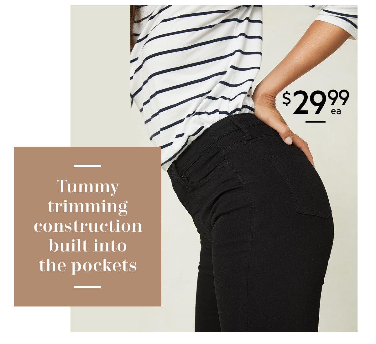 TUMMY TRIMMING CONSTRUCTION BUILT INTO THE POCKETS