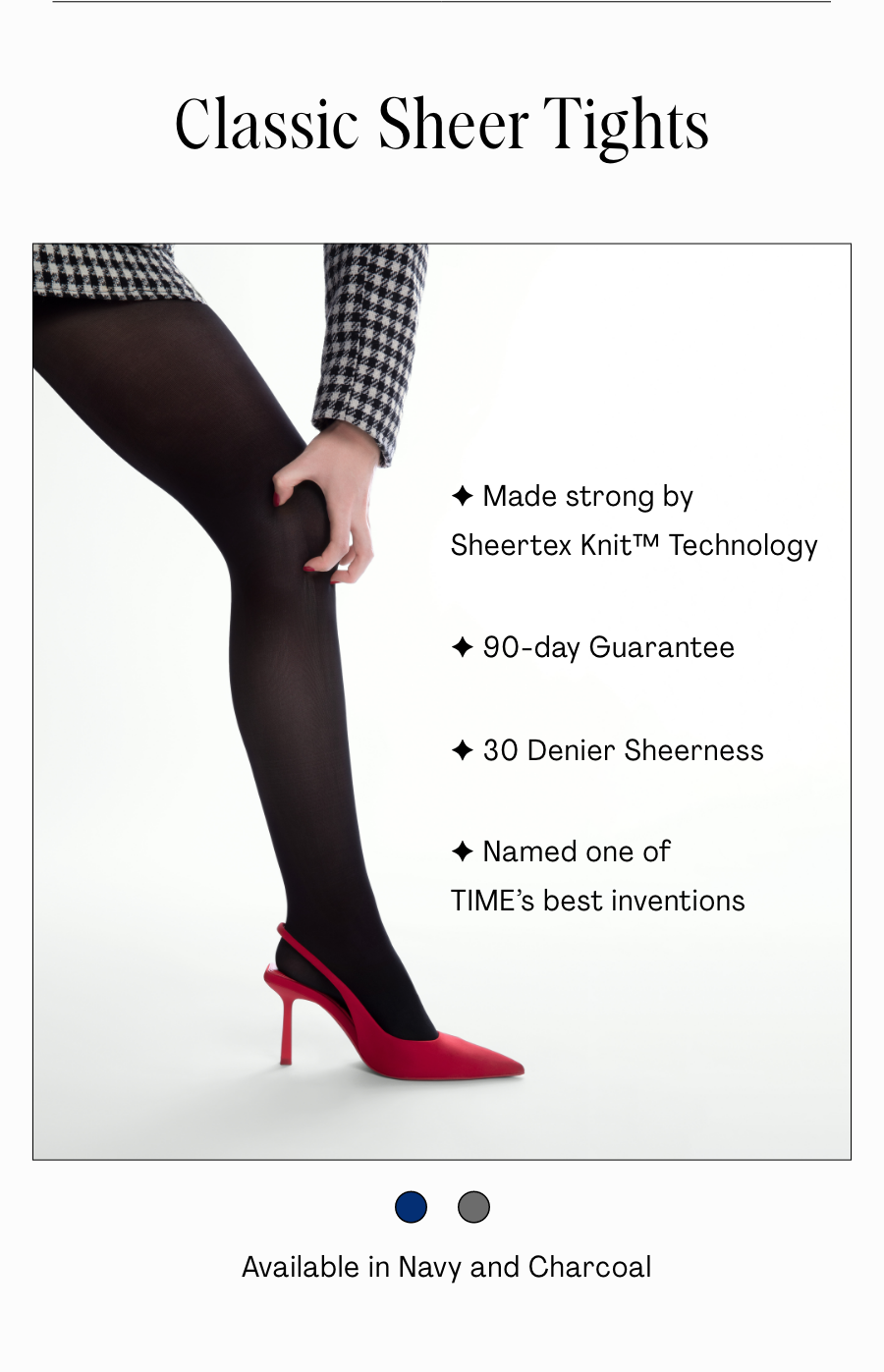 Classic Sheer Tights  - Made strong by Sheertex Knit Technology  - 90-day Guarantee - 30 Denier Sheerness  - Named one of TIME's best inventions 