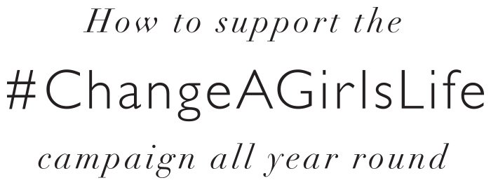 How to support the #ChangeAGirlsLife campaign all year round