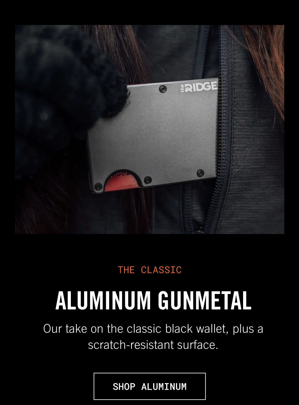 the classic Aluminum Gunmetal  Our take on the classic black wallet, plus a scratch-resistant surface. 