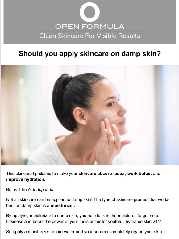 Open Formula Should you apply skincare to damp skin? Milled