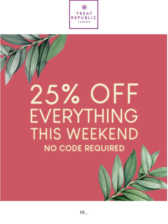 Weekend Treats: 25% Off Everything 