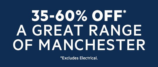 35-60% OFF A GREAT RANGE OF MANCHESTER