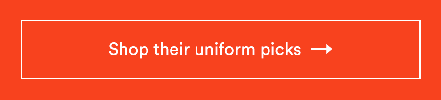 Shop their uniform picks