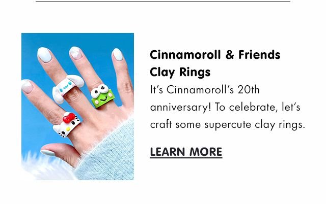Copy: It’s Cinnamoroll’s 20th anniversary! To celebrate, let’s craft some supercute clay rings. 