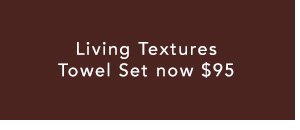 Living Textures Towel Set now $95
