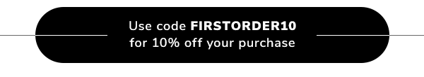 Use code FIRSTORDER10 for 10% off your purchase