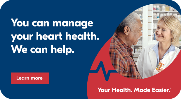 You can manage your heart health. We can help. 
Your Health. Made Easier. Learn more.
