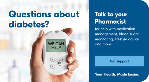 Questions about diabetes? We can help. Get support here – plus, talk to your Pharmacist about medication management & more.
