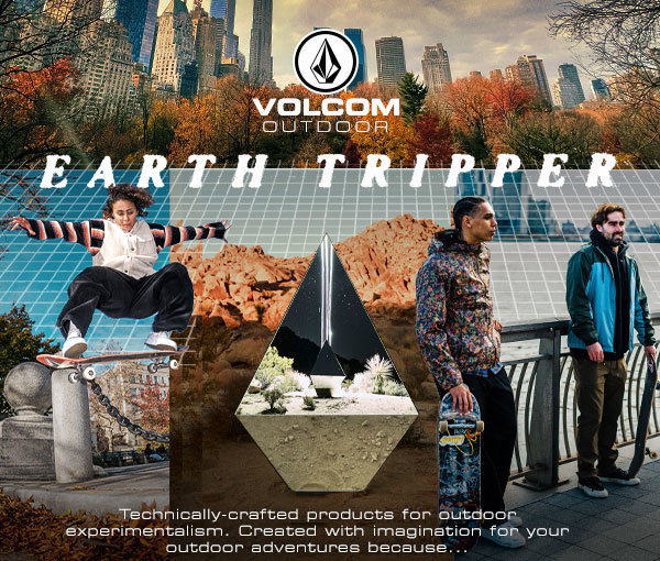 Volcom: Just in: The NEW Volcom Outdoor - EARTH TRIPPER Collection