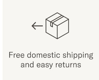 Free Domestic Shipping and Easy Returns