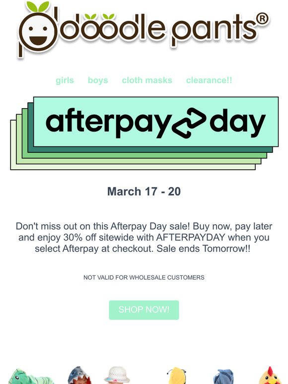 AfterPay Days are here! Shop Now, Pay Later and get 30% off!!