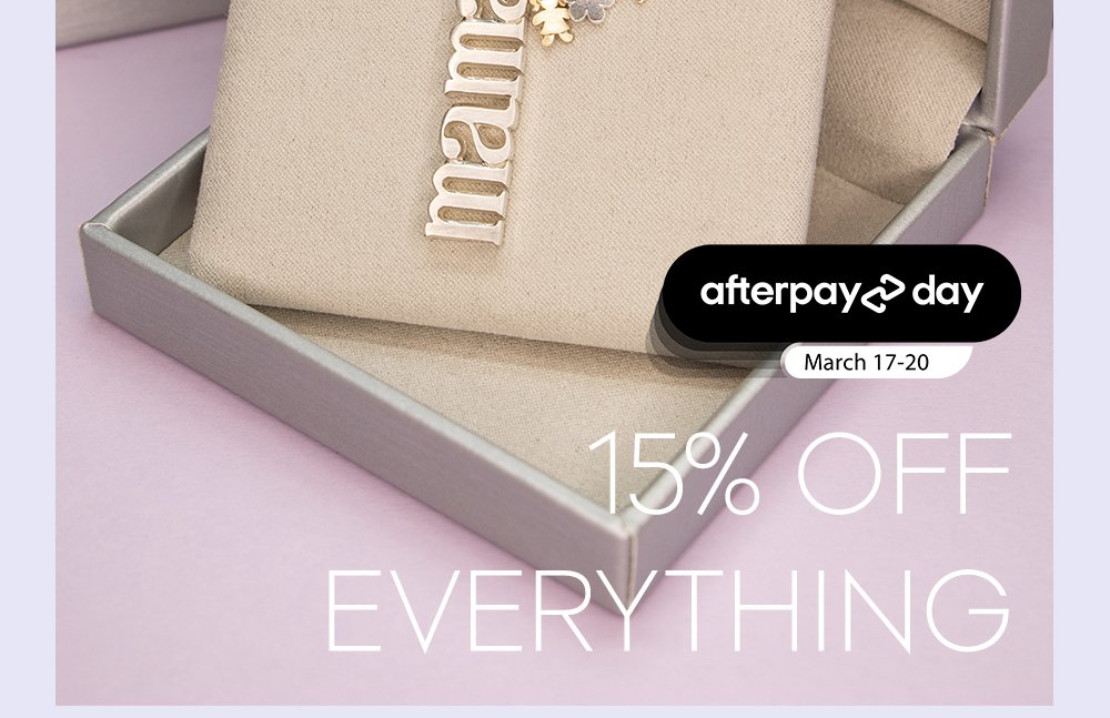 Afterpay Day March 17-20 :: 15% Off Everything