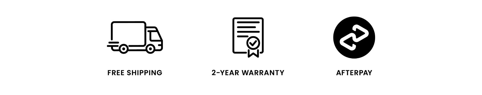 Free Shipping, 2-Year Warranty, Afterpay