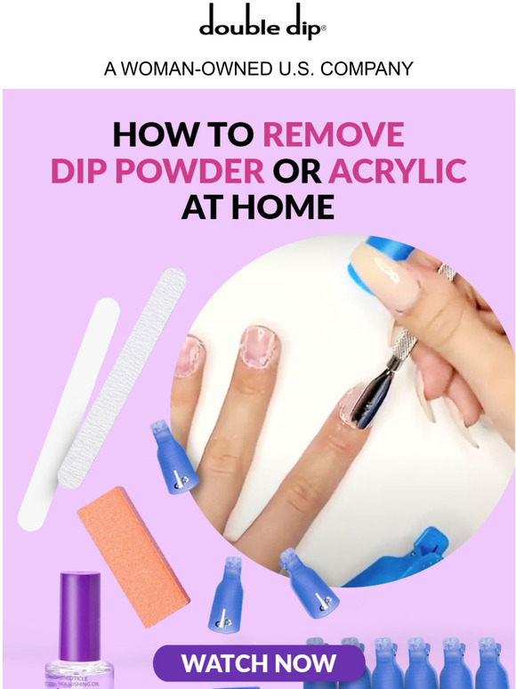Double Dip The easiest ways to remove your Dip Powder or Acrylic Nail