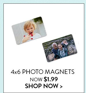 4x6 PHOTO MAGNETS NOW $1.99 | SHOP MAGNETS >