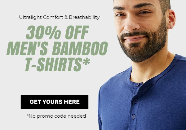 Ultralight Comfort & Breathability   30% OFF Men's Bamboo T-shirts*   *No promo code needed