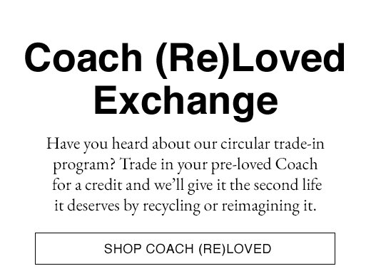 Coach: Now In All . Retail Stores: Coach (Re)Loved Exchange | Milled