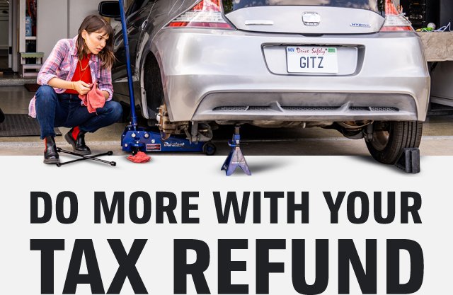 DO MORE WITH YOUR TAX REFUND
