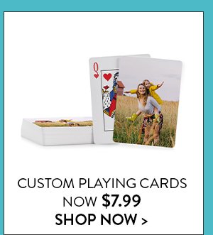 CUSTOM PLAYING CARDS | NOW $7.99 | SHOP NOW >