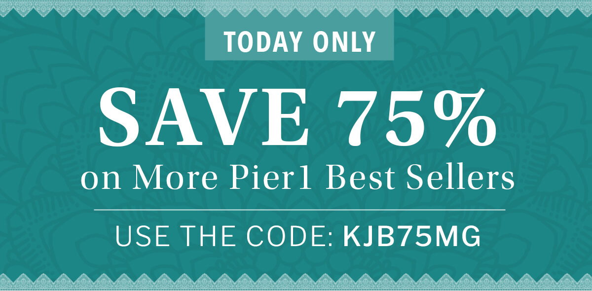 Save 75% On More Pier1 Best Sellers