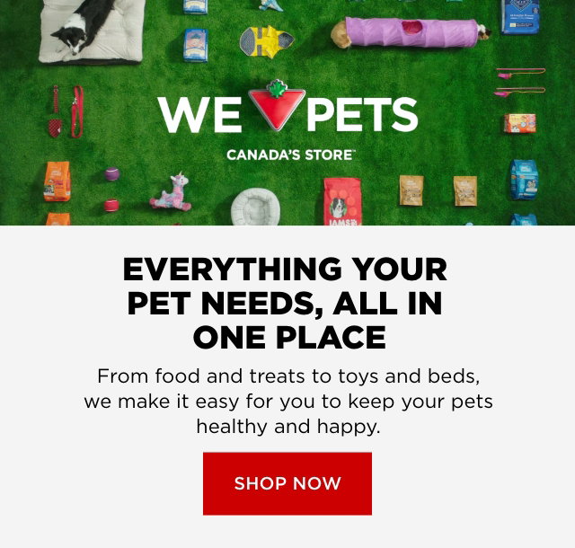 Everything your pet needs, all in one place. From food and treats to toys and beds, we make it easy for you to keep your pets healthy and happy. Shop Now