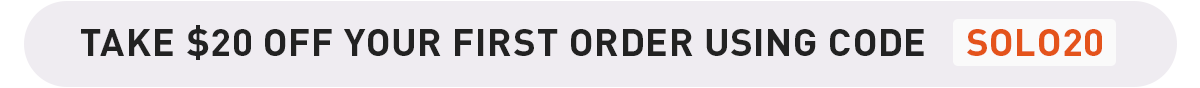 Take $20 Off Your First Order | $199 Minimum Purchase With Code SOLO20