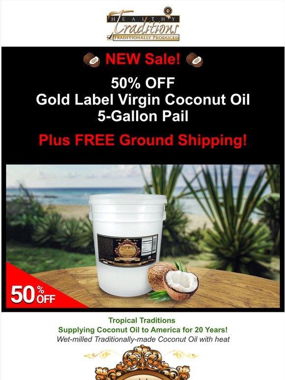 Tropical Traditions 50 OFF 5Gallons Gold Label Virgin Coconut Oil