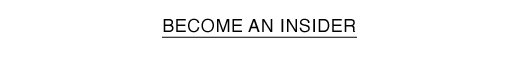 BECOME AN INSIDER