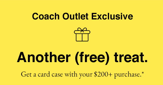 Coach Outlet Exclusive. Another (free) treat. Get a card case with your $200+ purchase.*