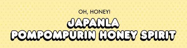Preheader: OH, HONEY! Headline: JapanLA Pompompurin Honey Spirit Jersey