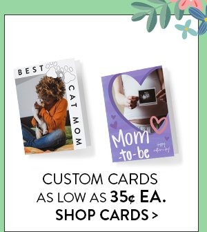 CUSTOM CARDS | AS LOW AS 35¢ EA. | SHOP CARDS >