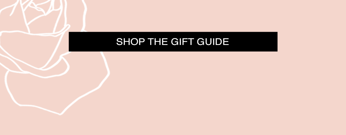 SHOP THE GIFT GUIDE >
