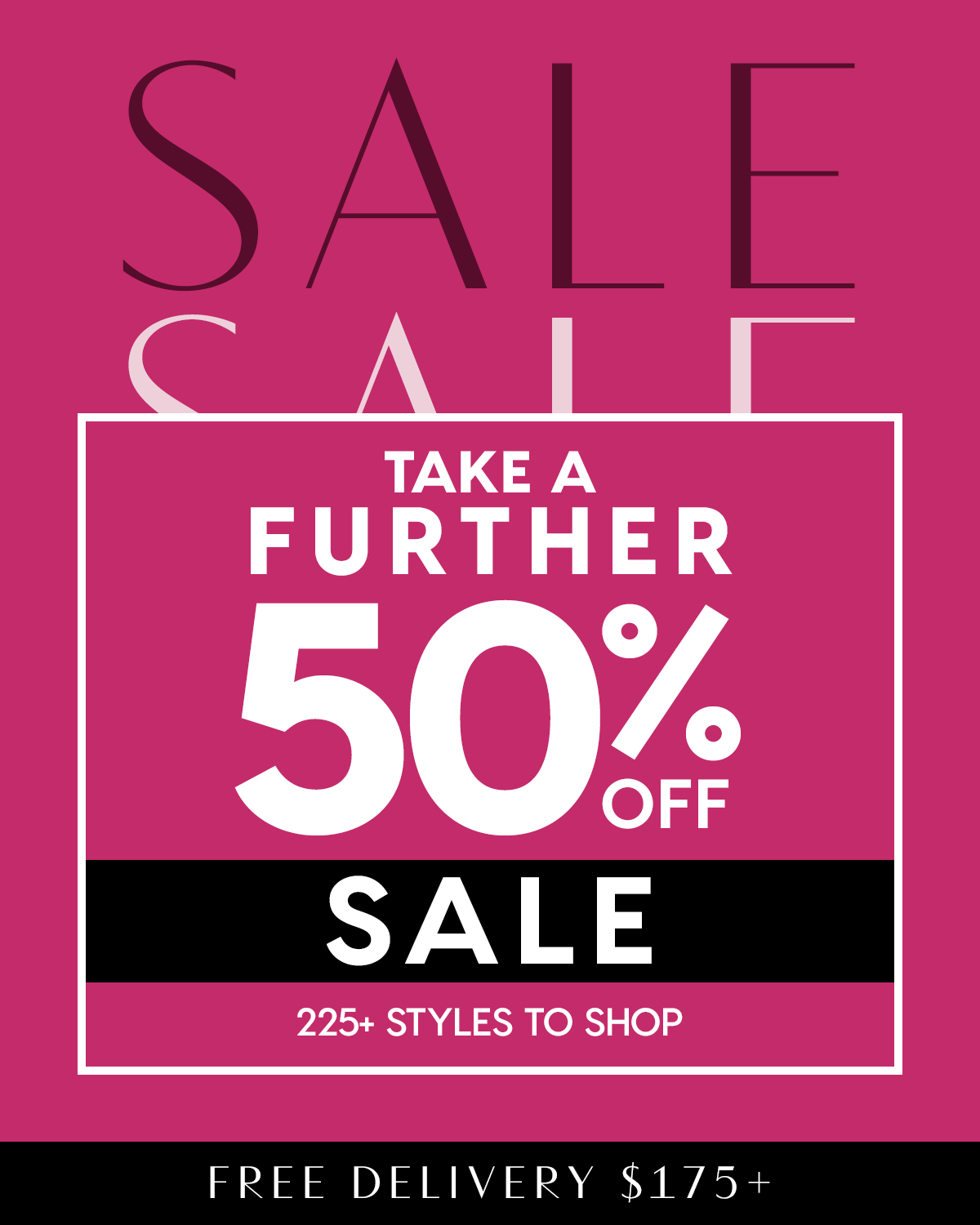 Take A Further 50% Off Sale. 250+ Styles To Shop. Free Delivery 175+